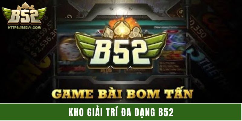 Kho giải trí đa dạng B52